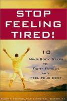 Stop Feeling Tired! 10 Mind-Body Steps to Fight Fatigue and Feel Your Best 1300321121 Book Cover