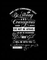 Have I Not Commanded You? Be Strong and Courageous: Christian Bible 3 Year, Monthly Yearly Planner, 36 Month Notebook Journal Dated Agenda Appointment Calendar Organizer Book Black Cover 1707958149 Book Cover