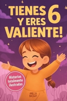 Tienes 6 y eres valiente, segura y hermosa: 20 cuentos para niñas de 6 años para fortalecer la confianza en sí mismas, despertar la amabilidad y disfrutar la lectura antes de dormir (Spanish Edition) B0GTS1C2QJ Book Cover