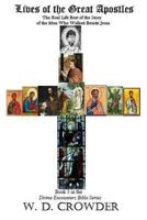 Lives of the Great Apostles: The Real Life Rest of the Story of the Men Who Walked Beside Jesus 1541210875 Book Cover
