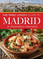 The Tapas Lover's Guide to Madrid 1526792052 Book Cover