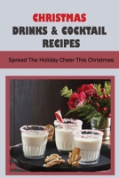 Christmas Drinks & Cocktail Recipes: Spread The Holiday Cheer This Christmas B09K235PRC Book Cover