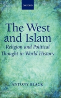 The West and Islam: Religion and Political Thought in World History 0199533202 Book Cover
