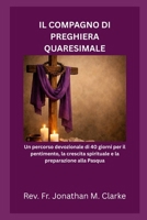 IL COMPAGNO DI PREGHIERA QUARESIMALE: Un percorso devozionale di 40 giorni per il pentimento, la crescita spirituale e la preparazione alla Pasqua (Italian Edition) B0GSTZN9LJ Book Cover