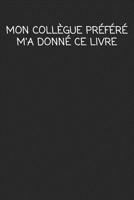 Mon coll�gue pr�f�r� m'a donn� ce livre: cadeau de d�part coll�gue Dr�le de carnet de notes de bureau pour les coll�gues de travail employ� et le patron cadeau d'adieu pour les amis humoristiques 1692510568 Book Cover