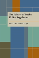 The Politics of Public Utility Regulation 0822934795 Book Cover
