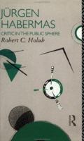 Jürgen Habermas: Critic in the Public Sphere 113815301X Book Cover
