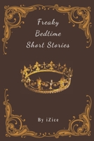 Freaky BedTime Short Stories B0C1JK6NHK Book Cover