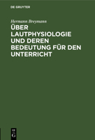 Über Lautphysiologie und deren Bedeutung für den Unterricht (German Edition) 3486725424 Book Cover