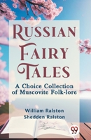 Russian Fairy Tales A CHOICE COLLECTION OF MUSCOVITE FOLK-LORE 9359326135 Book Cover