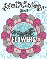 Mandala Flowers: Coloring Book For Adults For Stress Relaxing And Calming With More Than 30 Coloring Pages 1089639015 Book Cover