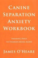 Canine Separation Anxiety Workbook: Training Dogs to Tolerate Being Alone 1927744105 Book Cover