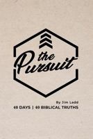 The Pursuit: 40 Days, 40 Biblical Truths 1793381437 Book Cover