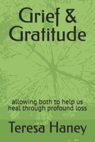 Grief & Gratitude: allowing both to help us heal through profound loss B0FY39D13H Book Cover