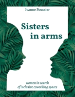 Sisters in Arms: Women in search of inclusive coworking spaces 2957530309 Book Cover