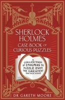 Sherlock Holmes Case-Book of Curious Puzzles: A Collection of Enigmas to Puzzle Even the Greatest Detective 1398837016 Book Cover