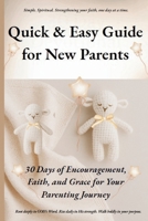 Quick & Easy Guide for New Parents: 30 Days of Encouragement, Faith, and Grace for Your Parenting Journey (Quick & Easy Guide to Faithful Living: ... for Real Life, Rooted in GOD's Word.) B0FVVKTGTP Book Cover