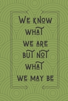 We Know What We Are But Not What We May Be  William Shakespeare: Lined Blank Journal / Notebook With Inspirational Quote On The Cover. High quality. (William Shakespeare Quotes) 1675560676 Book Cover