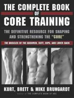 The Complete Book of Core Training: The Definitive Resource for Shaping and Strengthening the "Core" -- the Muscles of the Abdomen, Butt, Hips, and Lower Back 1401307884 Book Cover