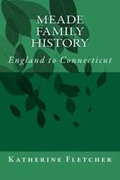 Meade Family History: England to Connecticut 1507615116 Book Cover