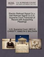 Electric Railroad Signal Co v. Hall Railroad Signal Co U.S. Supreme Court Transcript of Record with Supporting Pleadings 1270149857 Book Cover