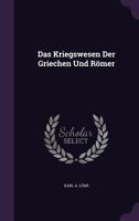 Das Kriegswesen Der Griechen Und Römer... 1247009890 Book Cover