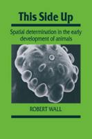This Side Up: Spatial Determination in the Early Development of Animals 0521017262 Book Cover