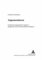 Argumentieren: Funktional-Pragmatische Analysen Praktischer Und Wissenschaftlicher Diskurse 3631520522 Book Cover