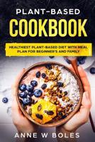 Plant Based Cookbook: Healthiest Plant-Based Diet with Meal Plan for Beginner's and Family 1081292261 Book Cover