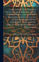 Chrestomathia Arabica ex codicibus manuscriptis Parisiensibus, Gothanis et Berolinensibus collecta atque tum adscriptis vocalibus, tum additis lexico et adnotationibus explanata (Latin Edition) 1020017317 Book Cover