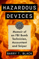 Hazardous Devices: Memoir of an FBI Bomb Technician, Accountant and Sniper 1476699925 Book Cover