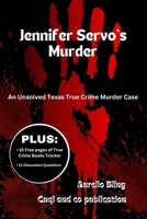 Jennifer Servo's Murder: An Unsolved Texas True Crime Murder Case B0CKS9ZCLL Book Cover