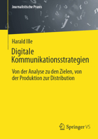 Digitale Kommunikationsstrategien: Von der Analyse zu den Zielen, von der Produktion zur Distribution (Journalistische Praxis) (German Edition) 3658477113 Book Cover