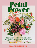 Petal Power: 12 Plants with Personality to Grow for Garden and Vase 047355934X Book Cover