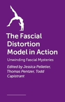 The Fascial Distortion Model in Action: Unwinding Fascial Mysteries 1399834150 Book Cover