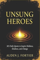 Unsung Heroes: 365 Daily Quotes to Inspire Boldness, Kindness, and Change B0FS7SBPCK Book Cover
