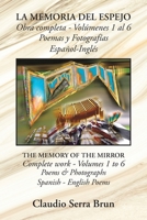 La Memoria Del Espejo Obra Completa - Vol�menes 1 Al 6 Poemas Y Fotograf�as Espa�ol-Ingl�s: The Memory of the Mirror Complete Work - Volumes 1 to 6 Poems & Photographs Spanish - English Poems 1506535429 Book Cover