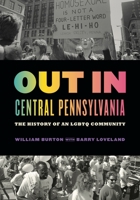 Out in Central Pennsylvania: The History of an Lgbtq Community 0271084790 Book Cover