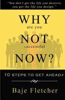 Why Are You Not Successful Now?: 10 Steps to Get Ahead 153741688X Book Cover