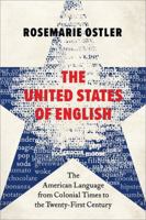 The United States of English: The American Language from Colonial Times to the Twenty-First Century 0197647294 Book Cover
