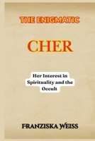 The Enigmatic Cher: Her Interest in Spirituality and the Occult B0DQWJKLYH Book Cover