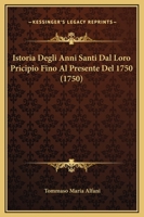 Istoria Degli Anni Santi Dal Loro Pricipio Fino Al Presente Del 1750 (1750) 1166179842 Book Cover