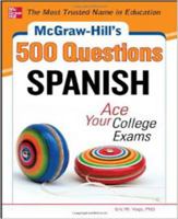 McGraw-Hill's 500 Spanish Questions: Ace Your College Exams: 3 Reading Tests + 3 Writing Tests + 3 Mathematics Tests 0071785108 Book Cover