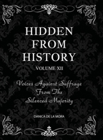 Hidden From History, Volume 12: Voices Against Suffrage from the Silenced Majority 1953940684 Book Cover