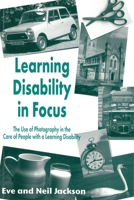 Learning Disability in Focus: The Use of Photog- Raphy in the Care of People with a Learning Disability 185302693X Book Cover