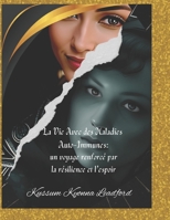 « La Vie avec les maladies auto-immunes : Un voyage empreint de résilience et d’espoir” (French Edition) B0DSPCBG6T Book Cover