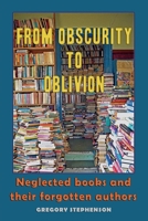 From Obscurity to Oblivion: Neglected Books and their Forgotten Authors 8797156973 Book Cover