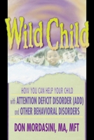 Wild Child: How You Can Help Your Child with Attention Deficit Disorder (ADD) and Other Behavioral Disorders 0789011026 Book Cover