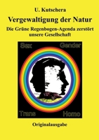 Vergewaltigung der Natur: Die Grüne Regenbogen-Agenda zerstört unsere Gesellschaft 3384167805 Book Cover