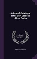 A General Catalogue of the Best Editions of Law Books 1355800390 Book Cover